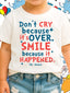 DTF Print Don't Cry Because It's over, smile because it happened