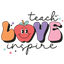 HTV Prints - Teach Love Inspire - The Vinyl Haus