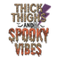 Sublimation Prints - Thick Thighs and Spooky Vibes - The Vinyl Haus