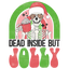 Sublimation Prints - Dead Inside But Jolly - The Vinyl Haus