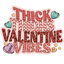 Sublimation Prints - Thick Thighs Valentine Vibes - The Vinyl Haus