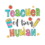 Sublimation Prints - Teacher of Tiny Human - The Vinyl Haus