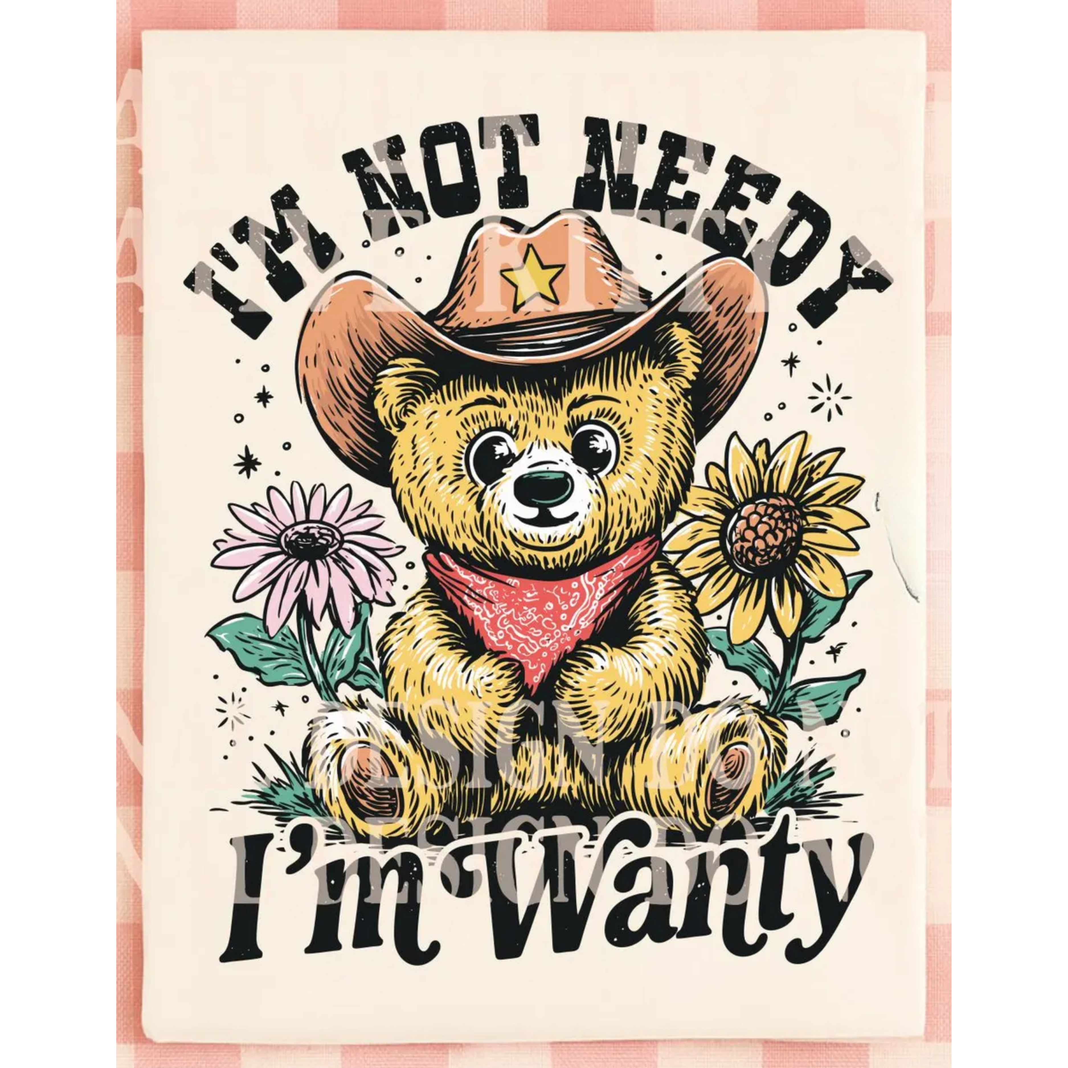 DTF Print I'm not needy I'm wanty
