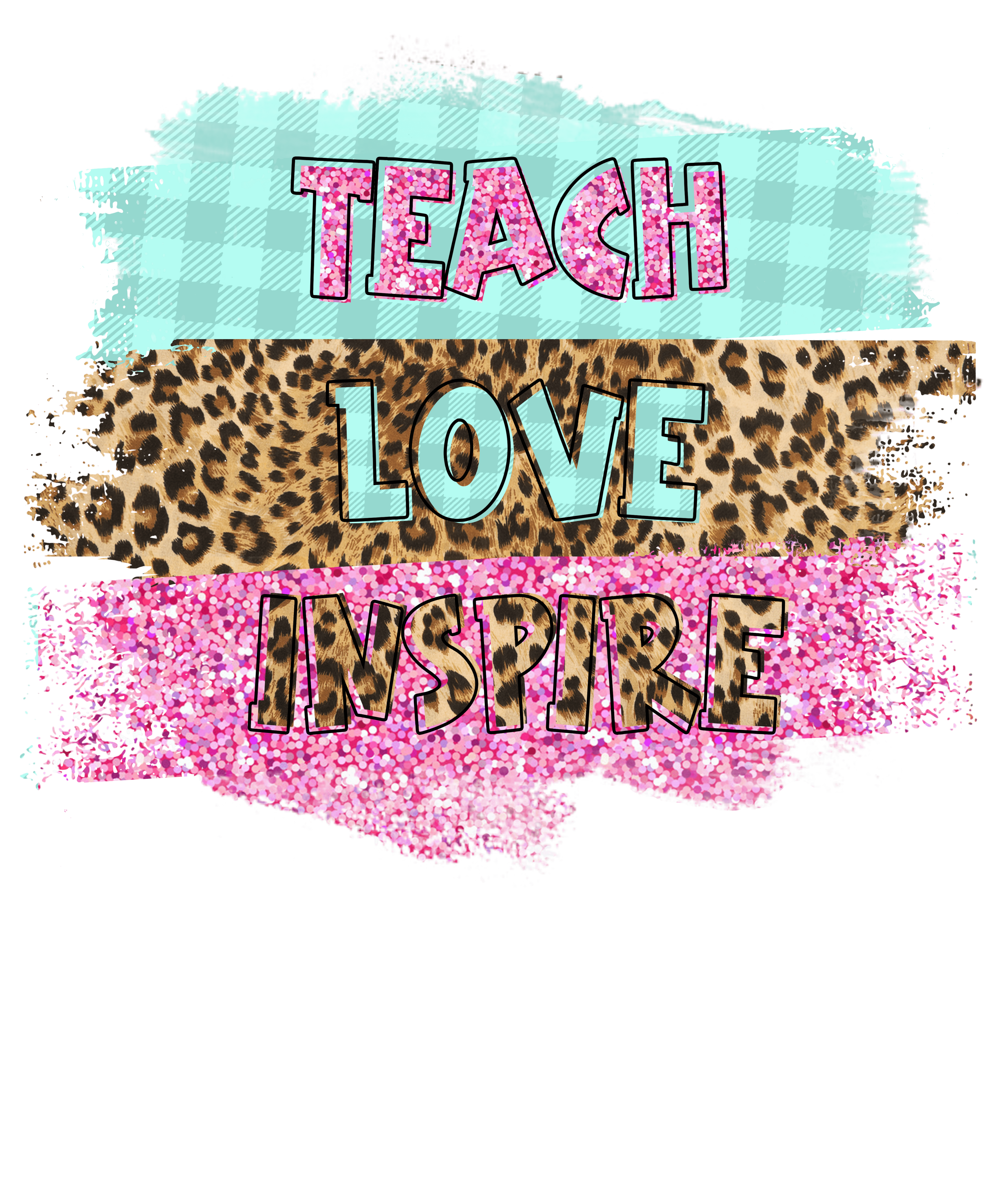Sublimation Prints - Teach Love Inspire - The Vinyl Haus