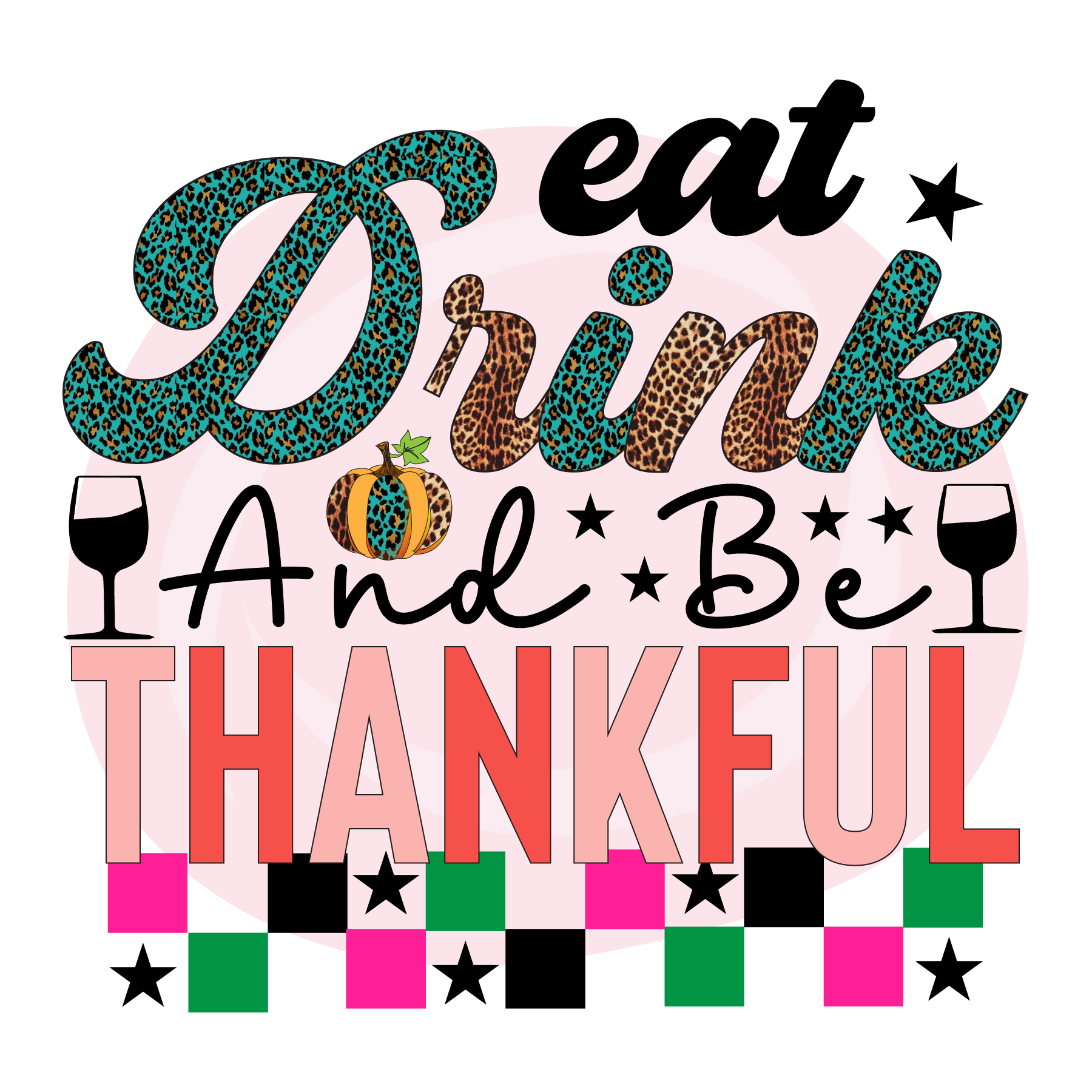 Sublimation Prints - Eat Drink and Be Thankful - The Vinyl Haus