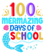 Sublimation Prints - 100 Mermazing Days of School - The Vinyl Haus