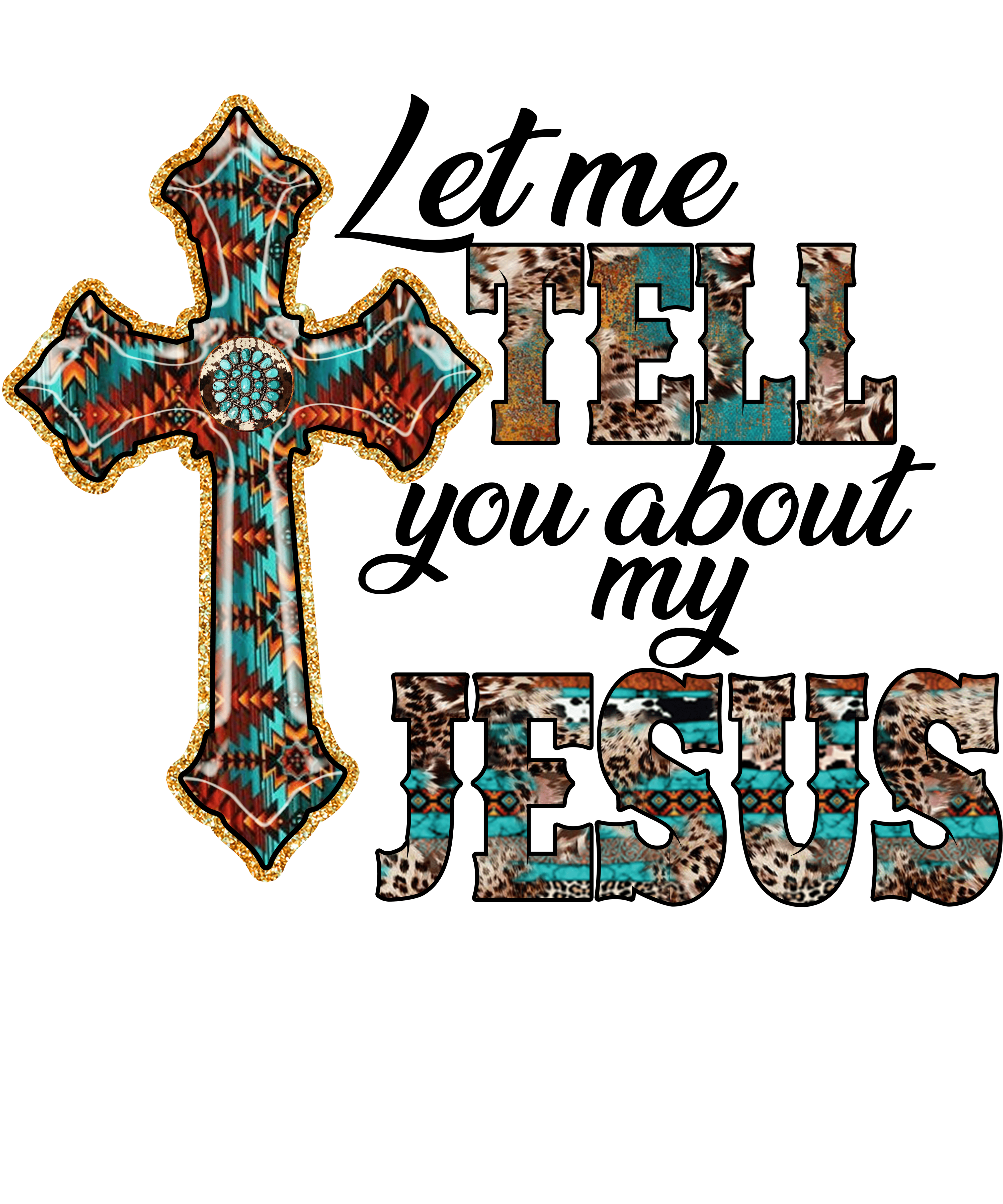 Sublimation Prints - Let Me Tell You About My Jesus - The Vinyl Haus Main image